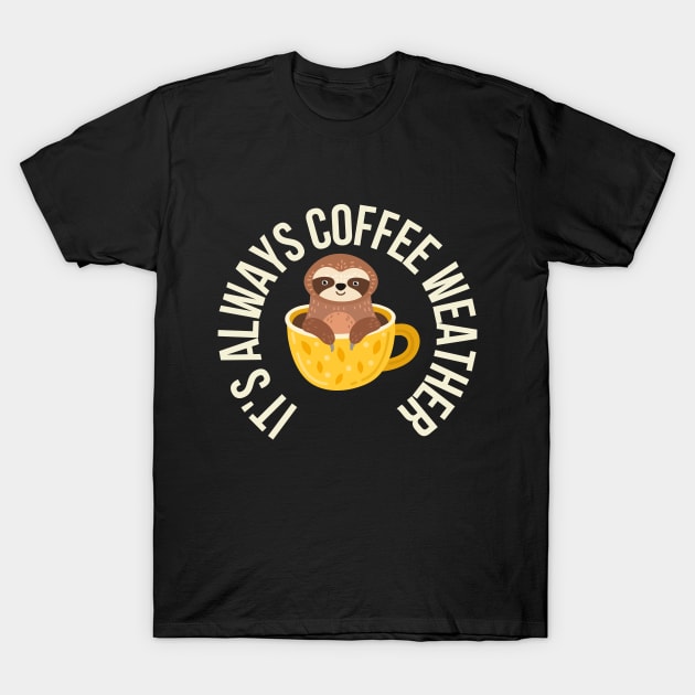 Sloth It's Always Coffee Weather T-Shirt by Deliciously Odd